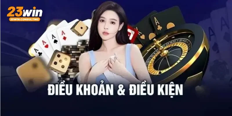 Điều khoản và điều kiện 23win được hiểu là gì?